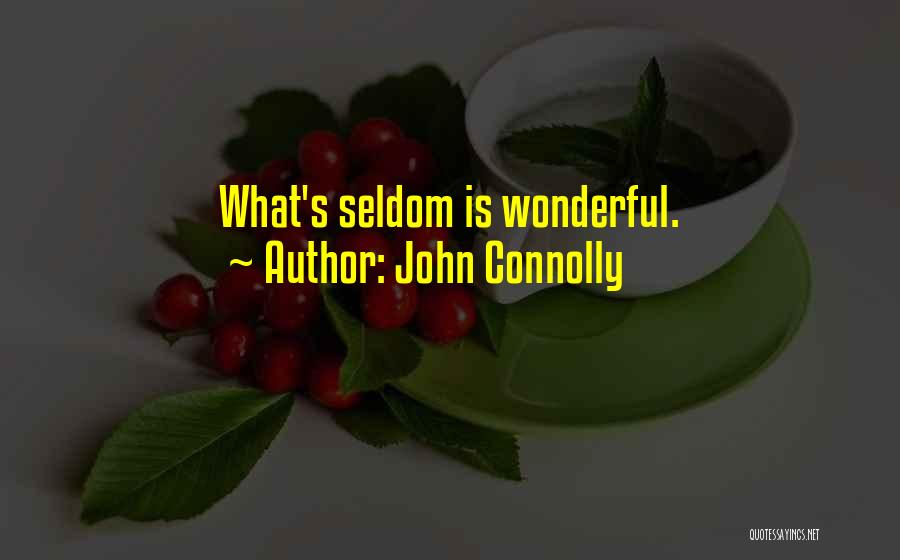 John Connolly Quotes: What's Seldom Is Wonderful.