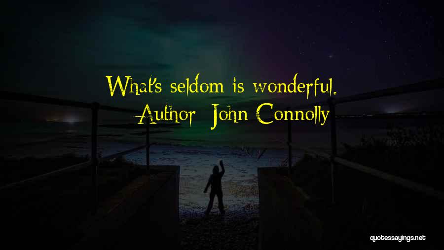 John Connolly Quotes: What's Seldom Is Wonderful.