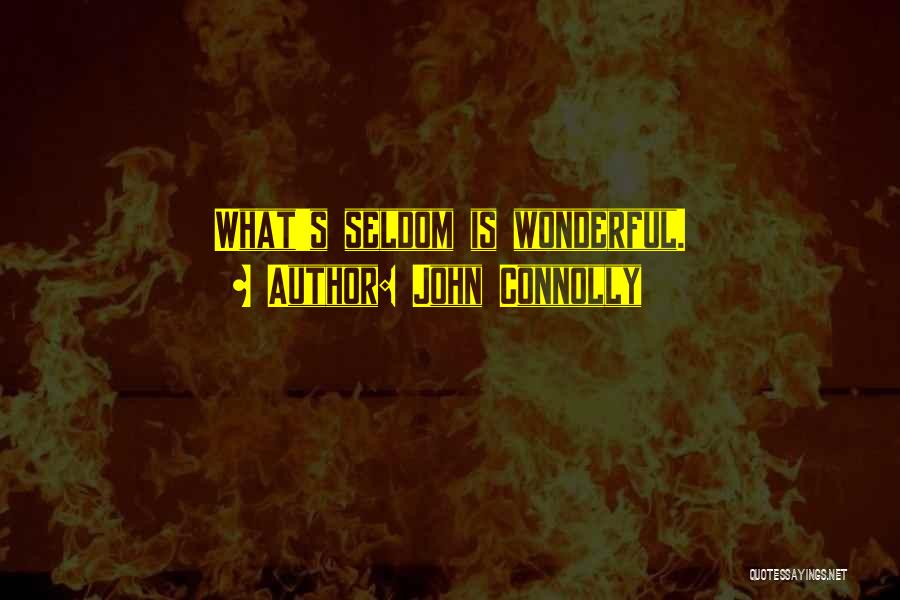 John Connolly Quotes: What's Seldom Is Wonderful.