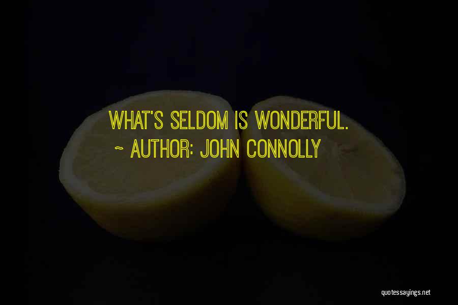 John Connolly Quotes: What's Seldom Is Wonderful.