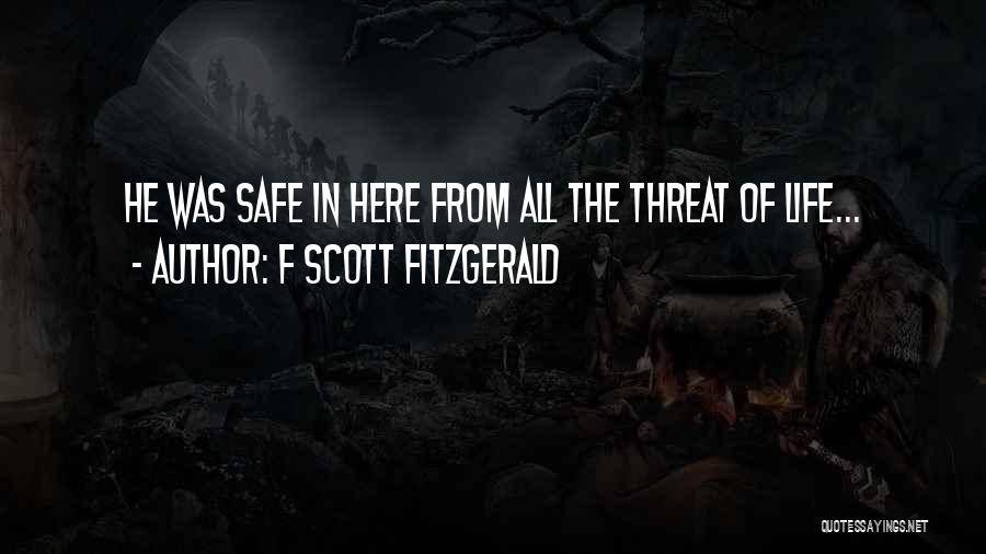F Scott Fitzgerald Quotes: He Was Safe In Here From All The Threat Of Life...
