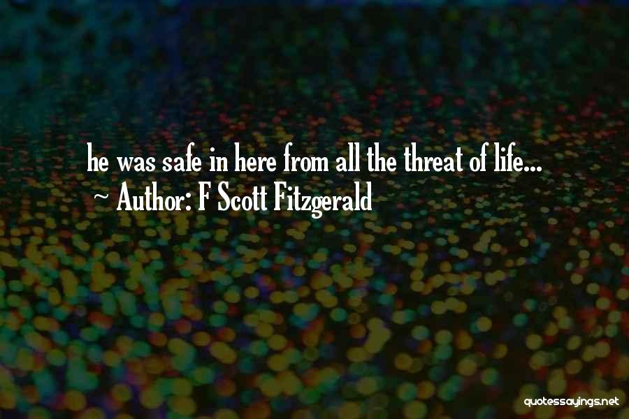 F Scott Fitzgerald Quotes: He Was Safe In Here From All The Threat Of Life...