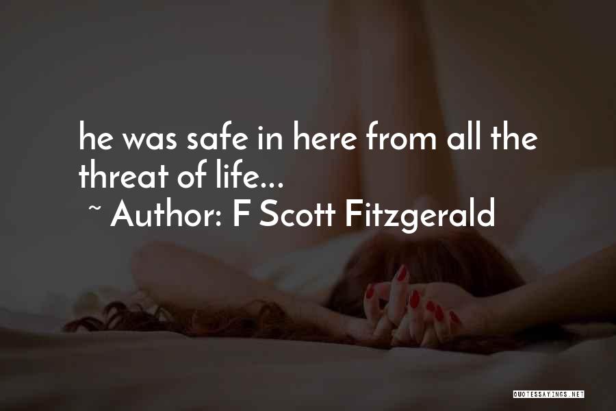 F Scott Fitzgerald Quotes: He Was Safe In Here From All The Threat Of Life...