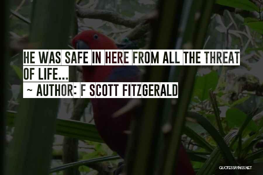 F Scott Fitzgerald Quotes: He Was Safe In Here From All The Threat Of Life...