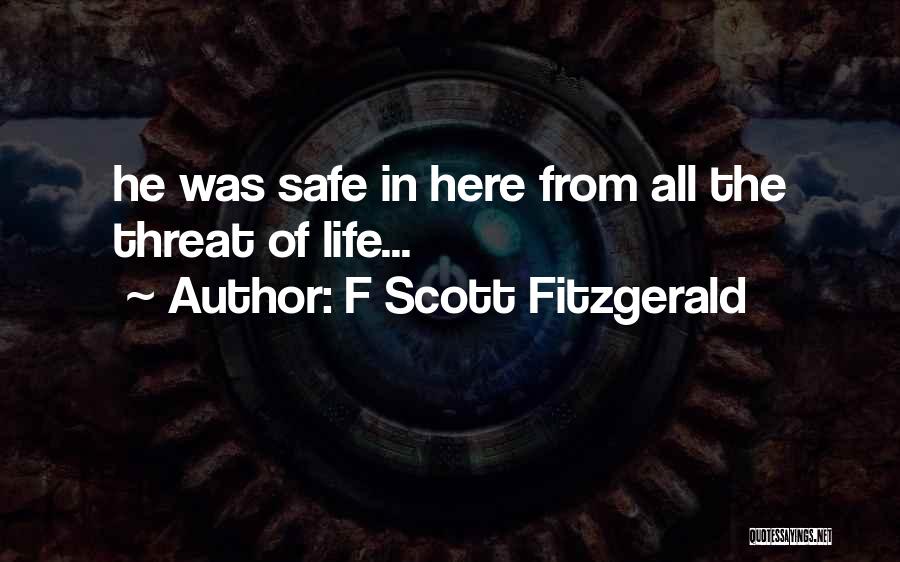 F Scott Fitzgerald Quotes: He Was Safe In Here From All The Threat Of Life...