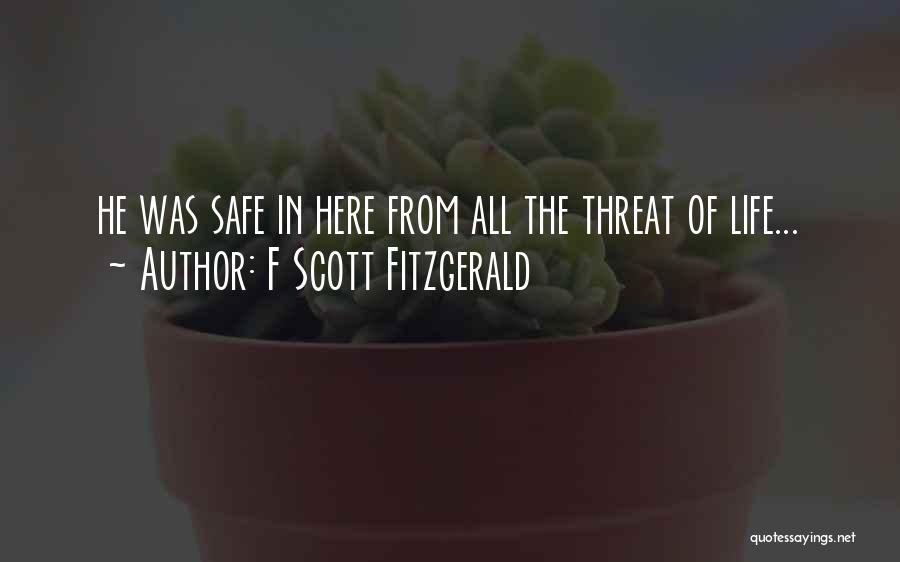 F Scott Fitzgerald Quotes: He Was Safe In Here From All The Threat Of Life...
