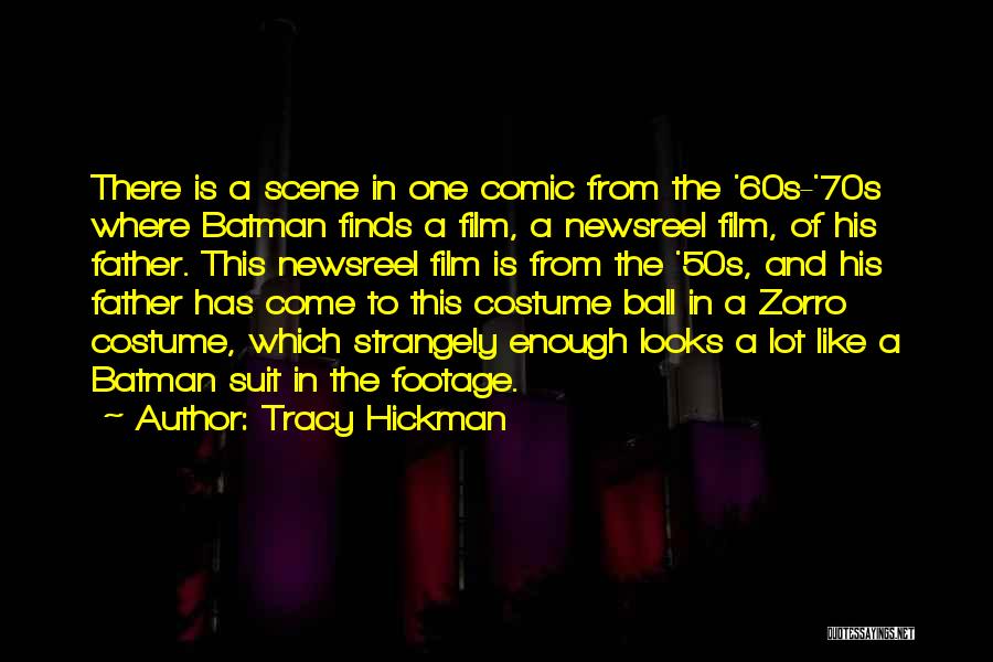 Tracy Hickman Quotes: There Is A Scene In One Comic From The '60s-'70s Where Batman Finds A Film, A Newsreel Film, Of His