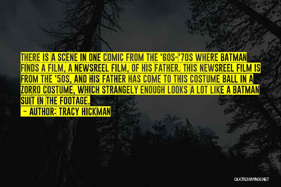 Tracy Hickman Quotes: There Is A Scene In One Comic From The '60s-'70s Where Batman Finds A Film, A Newsreel Film, Of His