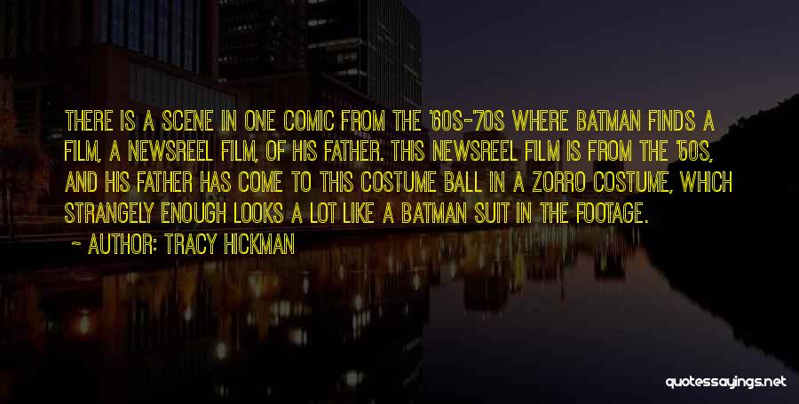 Tracy Hickman Quotes: There Is A Scene In One Comic From The '60s-'70s Where Batman Finds A Film, A Newsreel Film, Of His