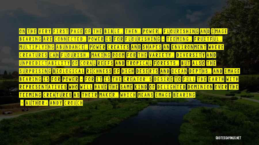 Andy Crouch Quotes: On The Very First Page Of The Bible, Then, Power, Flourishing And Image Bearing Are Connected. Power Is For Flourishing
