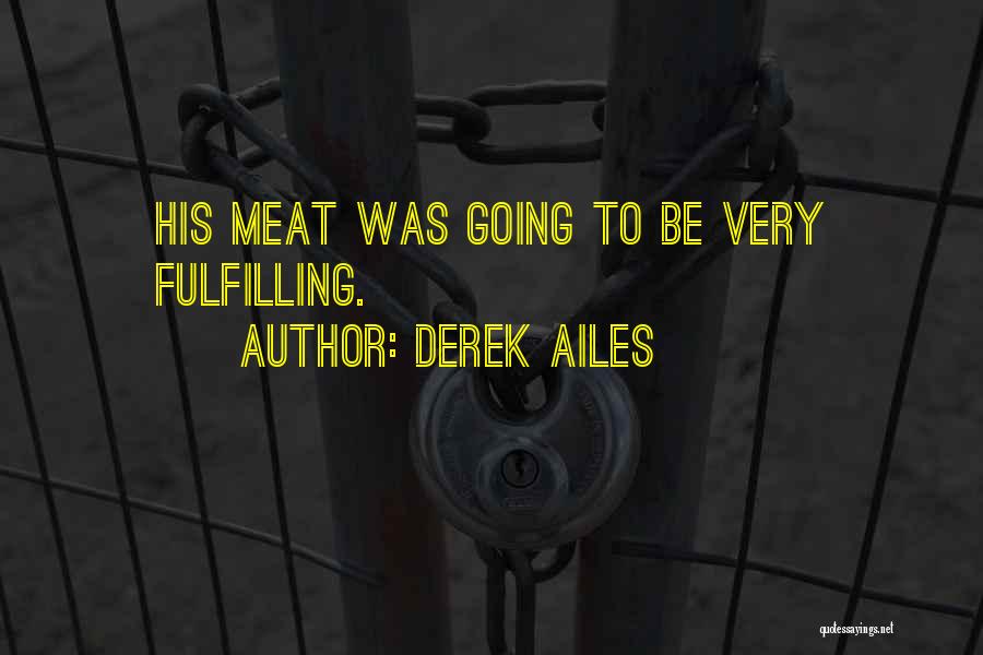 Derek Ailes Quotes: His Meat Was Going To Be Very Fulfilling.
