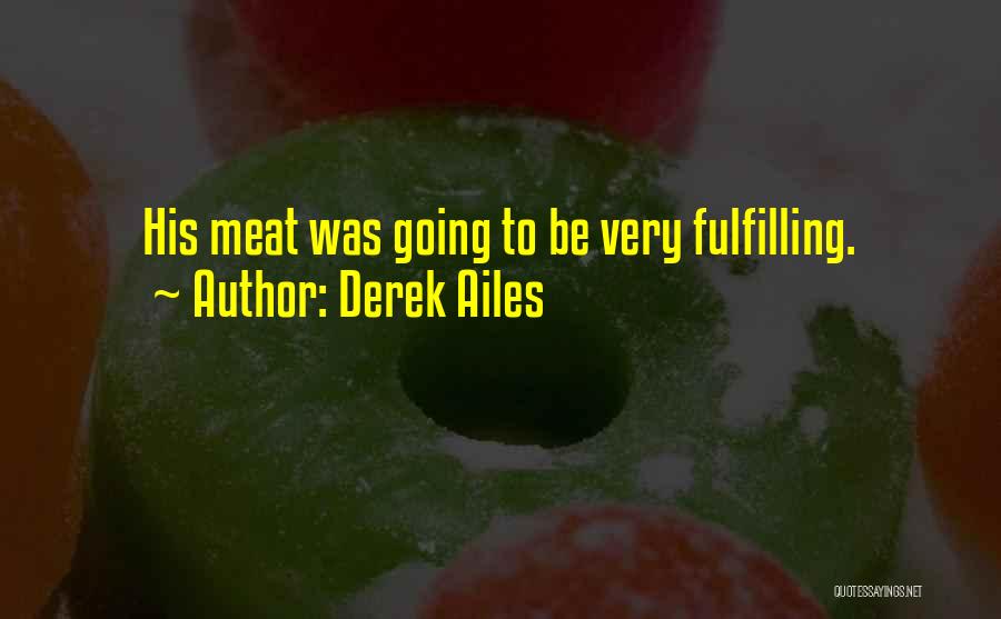 Derek Ailes Quotes: His Meat Was Going To Be Very Fulfilling.