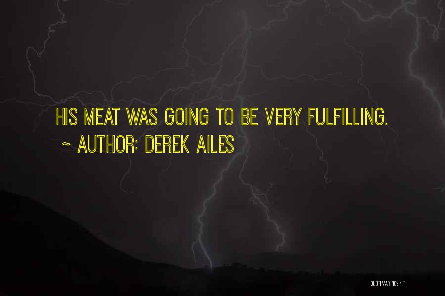 Derek Ailes Quotes: His Meat Was Going To Be Very Fulfilling.