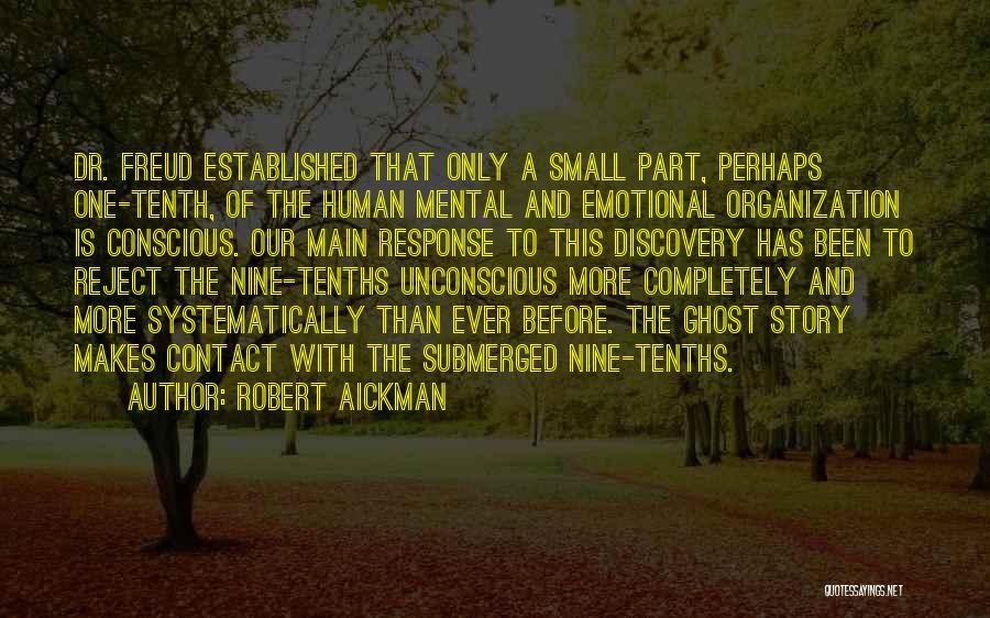 Robert Aickman Quotes: Dr. Freud Established That Only A Small Part, Perhaps One-tenth, Of The Human Mental And Emotional Organization Is Conscious. Our