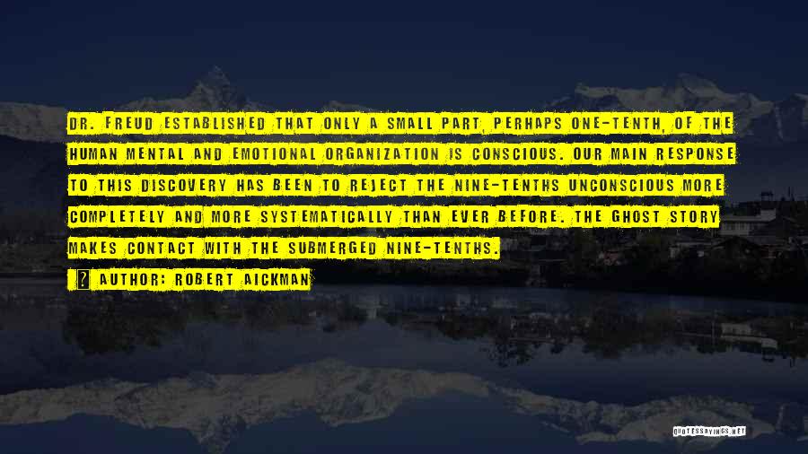 Robert Aickman Quotes: Dr. Freud Established That Only A Small Part, Perhaps One-tenth, Of The Human Mental And Emotional Organization Is Conscious. Our