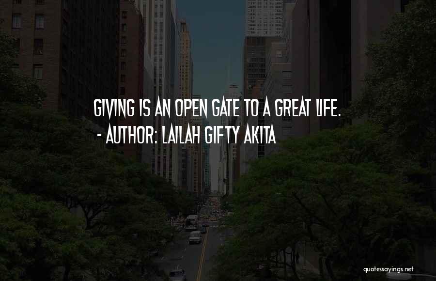 Lailah Gifty Akita Quotes: Giving Is An Open Gate To A Great Life.