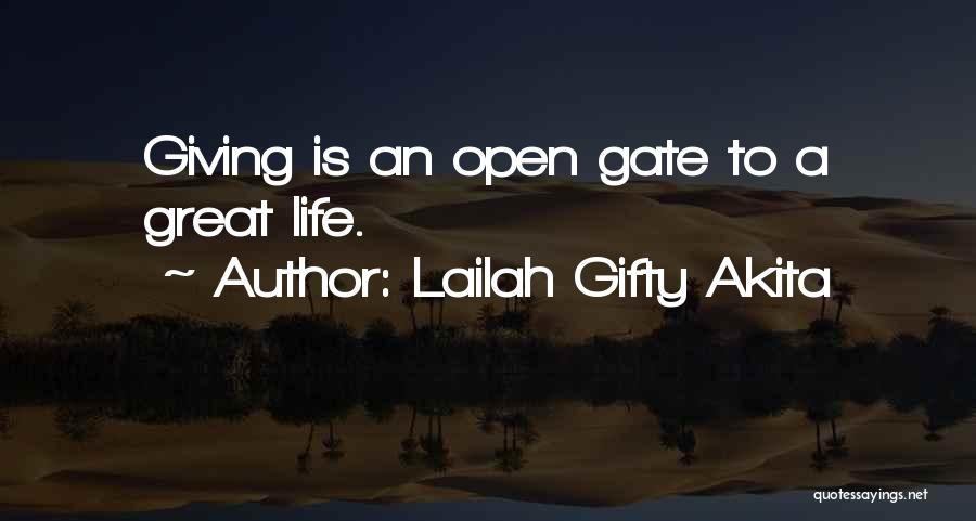 Lailah Gifty Akita Quotes: Giving Is An Open Gate To A Great Life.