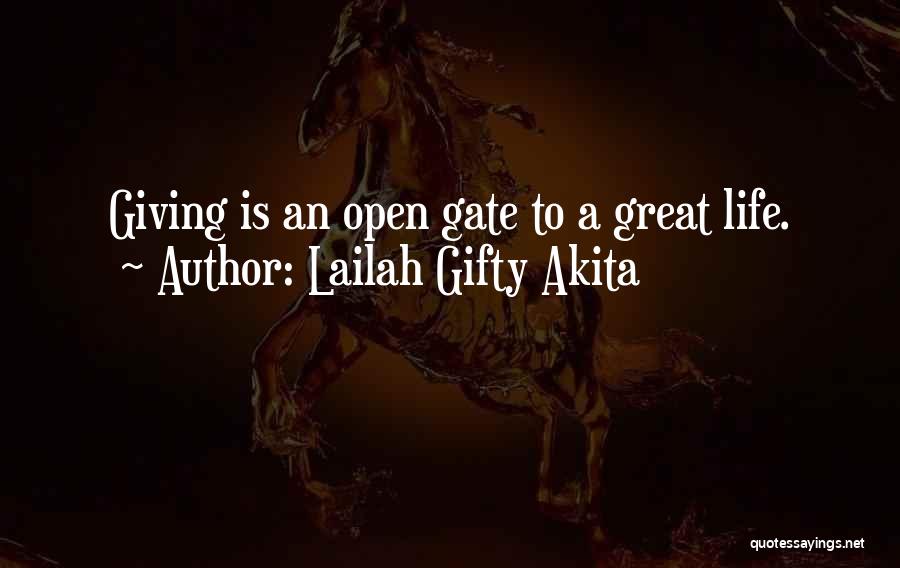 Lailah Gifty Akita Quotes: Giving Is An Open Gate To A Great Life.