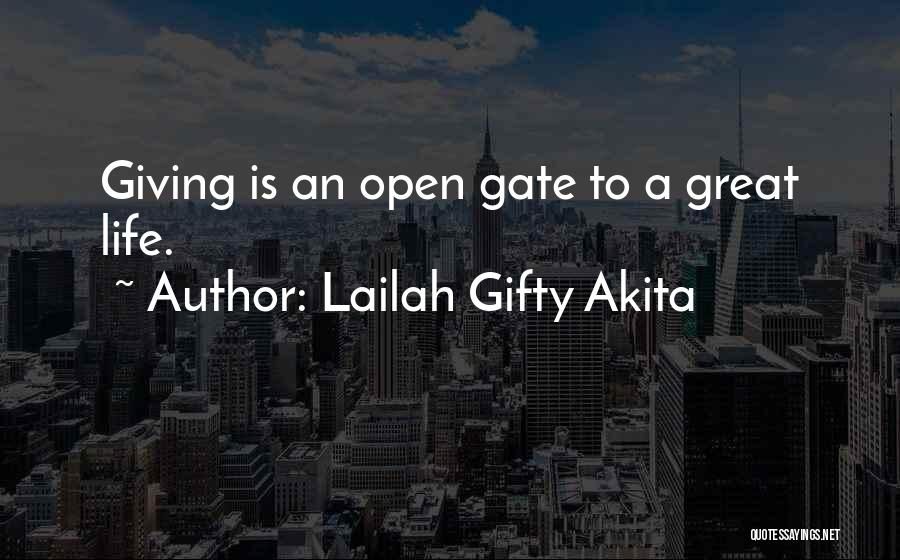Lailah Gifty Akita Quotes: Giving Is An Open Gate To A Great Life.