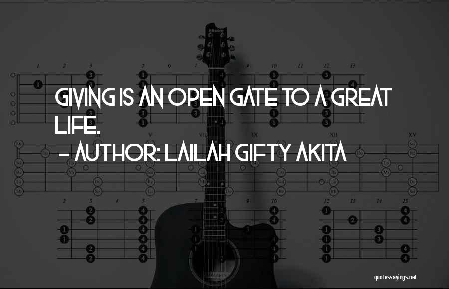 Lailah Gifty Akita Quotes: Giving Is An Open Gate To A Great Life.