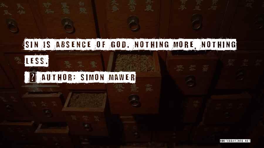 Simon Mawer Quotes: Sin Is Absence Of God. Nothing More, Nothing Less.