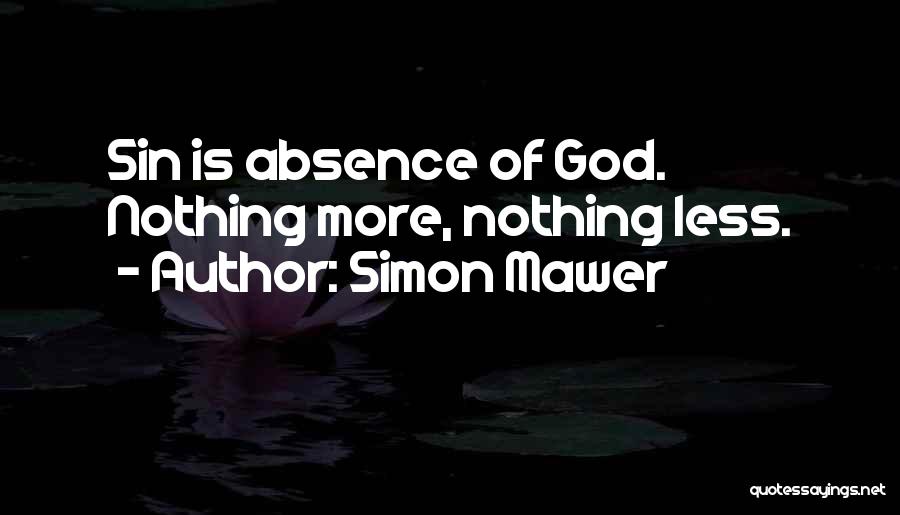 Simon Mawer Quotes: Sin Is Absence Of God. Nothing More, Nothing Less.