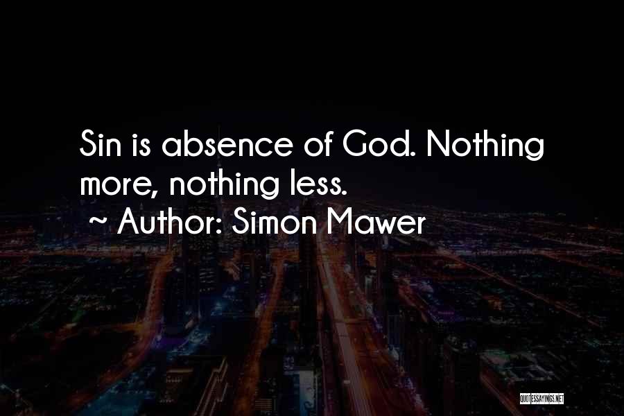 Simon Mawer Quotes: Sin Is Absence Of God. Nothing More, Nothing Less.