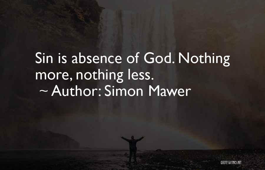 Simon Mawer Quotes: Sin Is Absence Of God. Nothing More, Nothing Less.