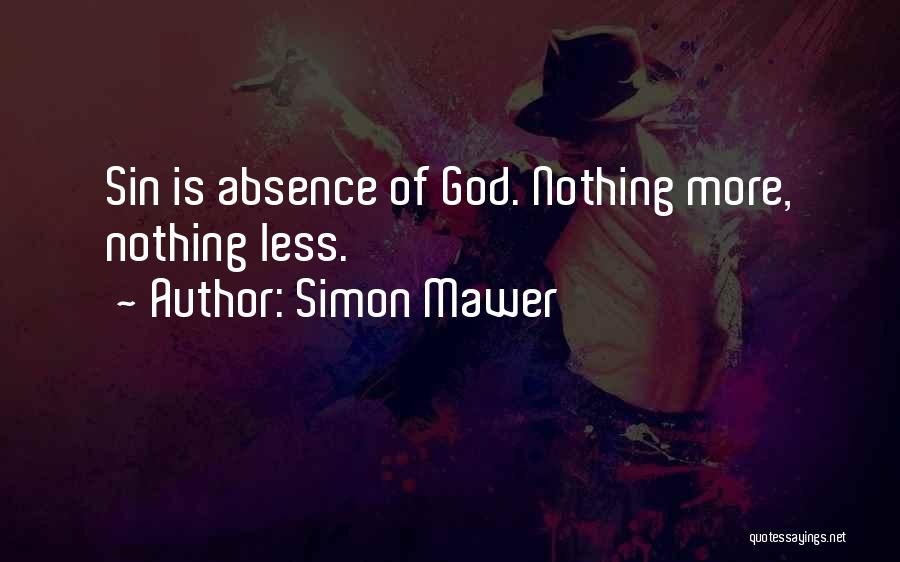 Simon Mawer Quotes: Sin Is Absence Of God. Nothing More, Nothing Less.