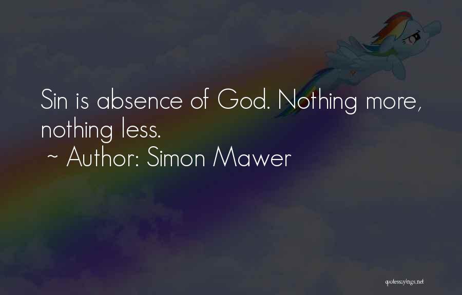 Simon Mawer Quotes: Sin Is Absence Of God. Nothing More, Nothing Less.