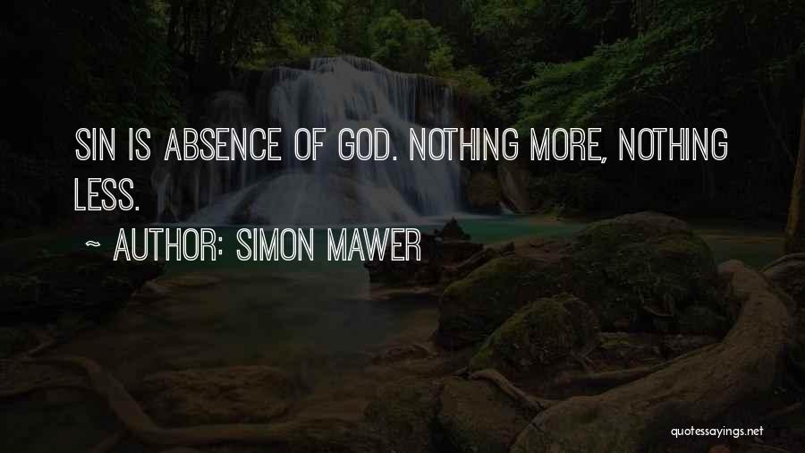 Simon Mawer Quotes: Sin Is Absence Of God. Nothing More, Nothing Less.