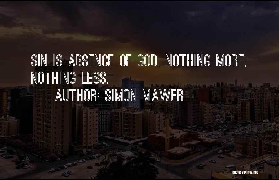 Simon Mawer Quotes: Sin Is Absence Of God. Nothing More, Nothing Less.