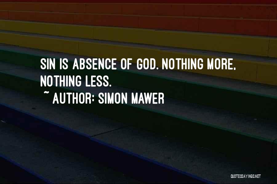 Simon Mawer Quotes: Sin Is Absence Of God. Nothing More, Nothing Less.