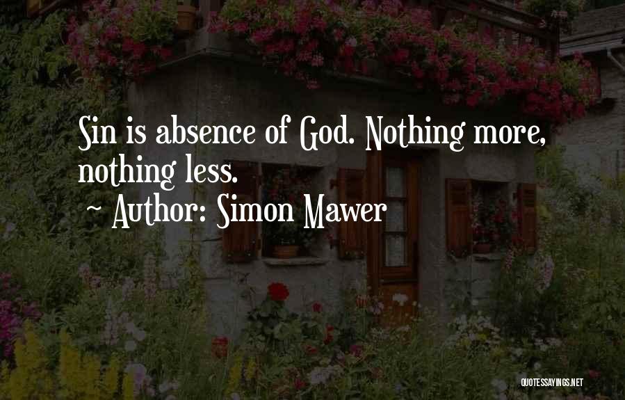 Simon Mawer Quotes: Sin Is Absence Of God. Nothing More, Nothing Less.