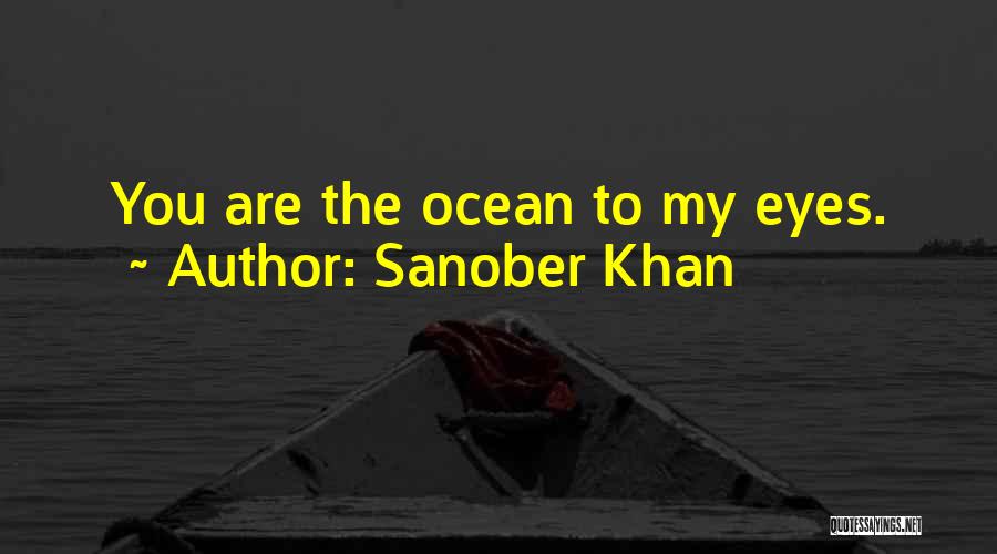 Sanober Khan Quotes: You Are The Ocean To My Eyes.