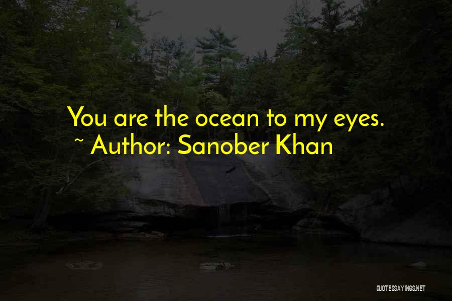 Sanober Khan Quotes: You Are The Ocean To My Eyes.