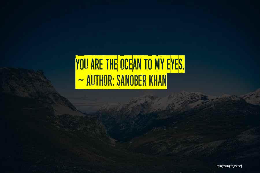 Sanober Khan Quotes: You Are The Ocean To My Eyes.