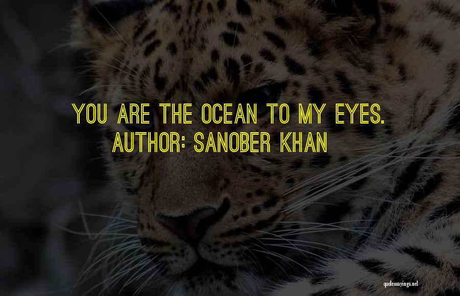 Sanober Khan Quotes: You Are The Ocean To My Eyes.