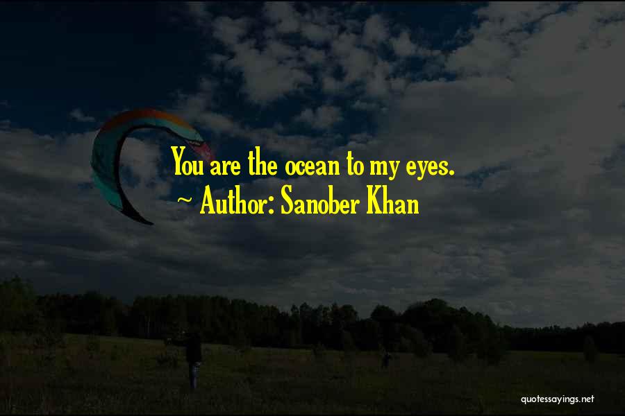 Sanober Khan Quotes: You Are The Ocean To My Eyes.