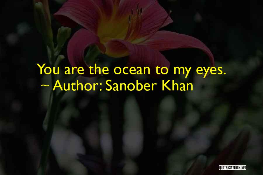 Sanober Khan Quotes: You Are The Ocean To My Eyes.