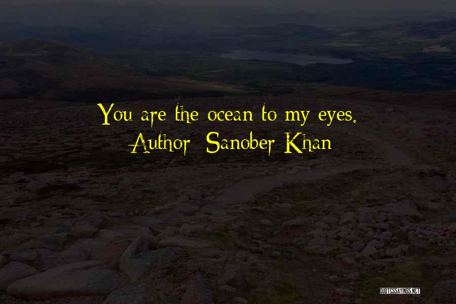 Sanober Khan Quotes: You Are The Ocean To My Eyes.