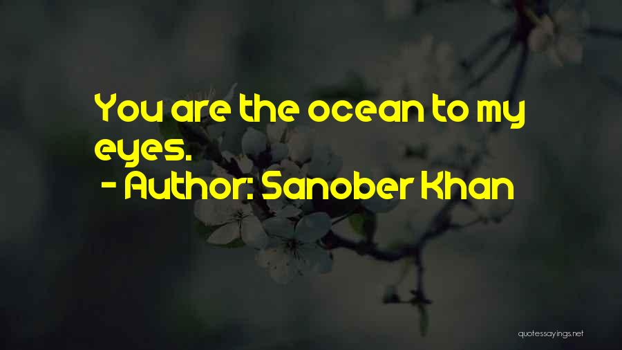 Sanober Khan Quotes: You Are The Ocean To My Eyes.