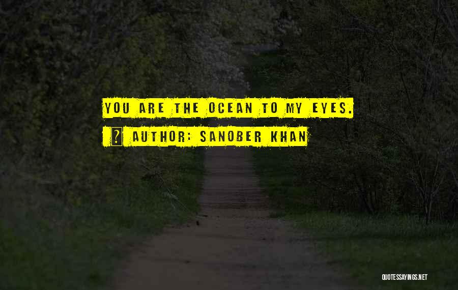 Sanober Khan Quotes: You Are The Ocean To My Eyes.