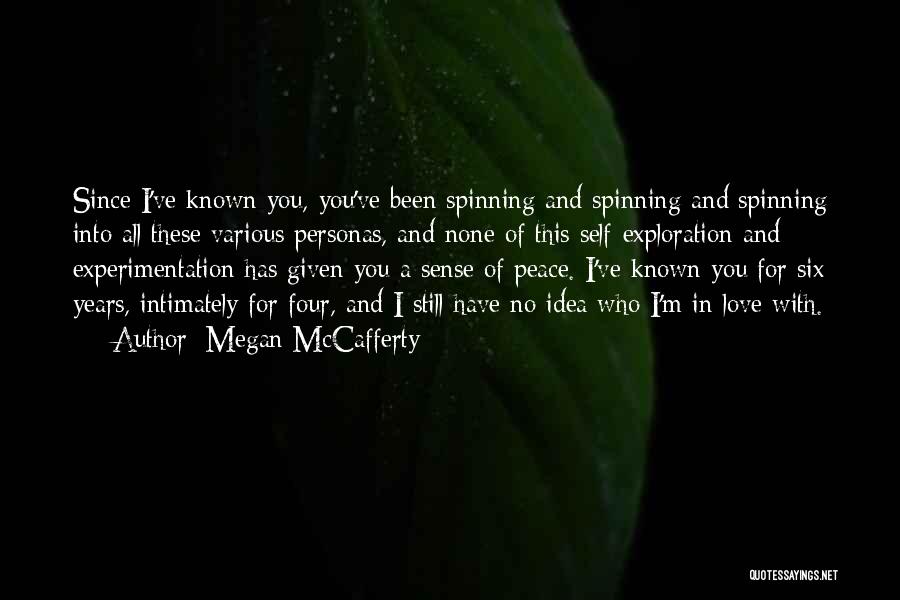 Megan McCafferty Quotes: Since I've Known You, You've Been Spinning And Spinning And Spinning Into All These Various Personas, And None Of This