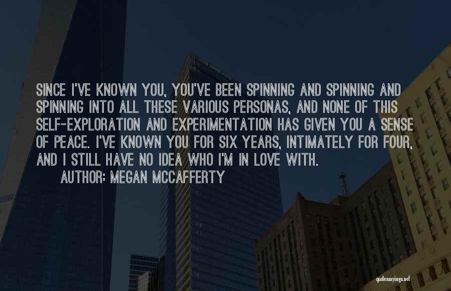 Megan McCafferty Quotes: Since I've Known You, You've Been Spinning And Spinning And Spinning Into All These Various Personas, And None Of This
