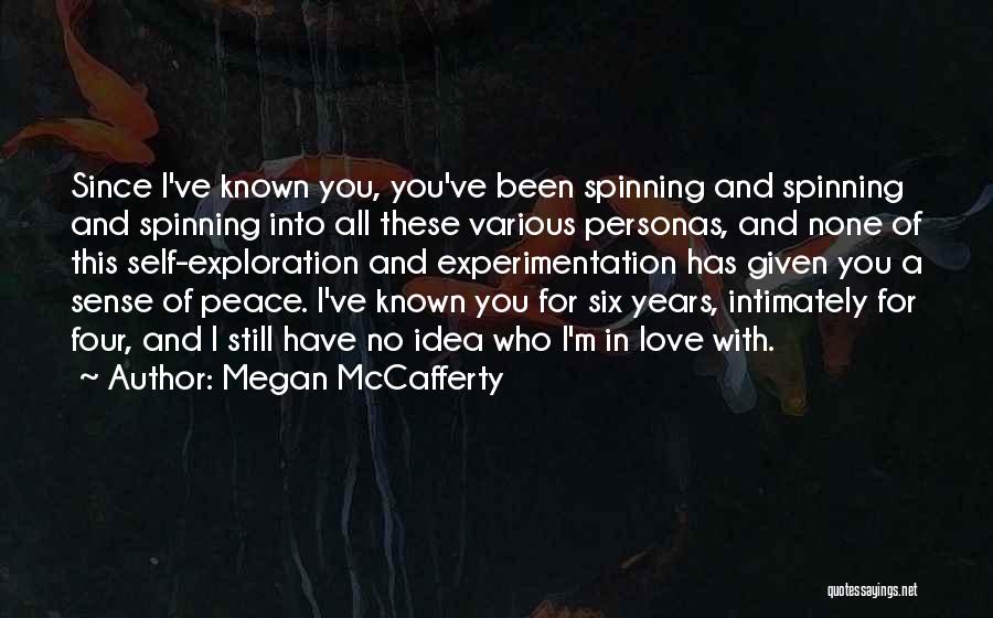 Megan McCafferty Quotes: Since I've Known You, You've Been Spinning And Spinning And Spinning Into All These Various Personas, And None Of This