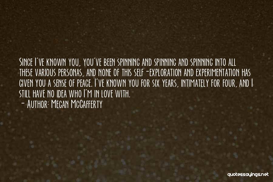 Megan McCafferty Quotes: Since I've Known You, You've Been Spinning And Spinning And Spinning Into All These Various Personas, And None Of This