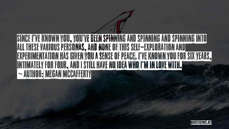 Megan McCafferty Quotes: Since I've Known You, You've Been Spinning And Spinning And Spinning Into All These Various Personas, And None Of This