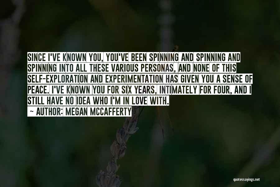 Megan McCafferty Quotes: Since I've Known You, You've Been Spinning And Spinning And Spinning Into All These Various Personas, And None Of This