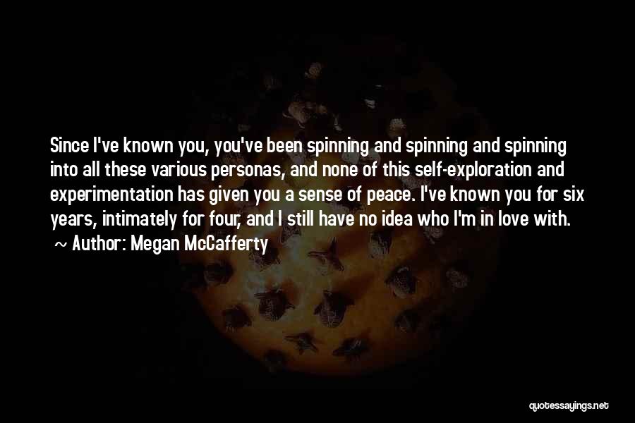 Megan McCafferty Quotes: Since I've Known You, You've Been Spinning And Spinning And Spinning Into All These Various Personas, And None Of This